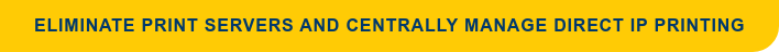 Eliminate Print Servers and Centrally Manage Direct IP Printing