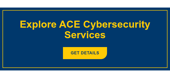 Explore ACE Cybersecurity Services GET DETAILS