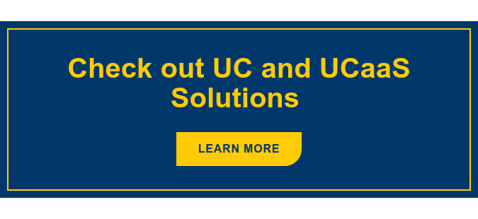 Check out UC and UCaaS Solutions&nbsp; Learn More