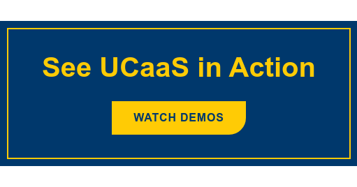 See UCaaS in Action Watch Demos