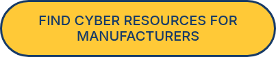 FIND CYBER RESOURCES FOR MANUFACTURERS