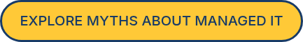 EXPLORE MYTHS ABOUT MANAGED IT