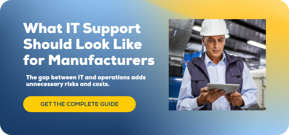 What IT Support Should Look Like for&nbsp;Manufacturers&nbsp;